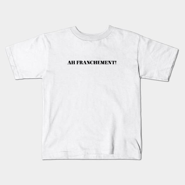 Ah franchement! Kids T-Shirt by christinelemus